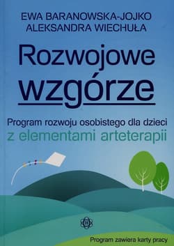 Rozwojowe wzgórze Program rozwoju osobistego dla dzieci z elementami arteterapii - Ewa Baranowska-Jojko