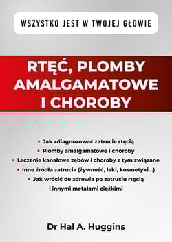 Rtęć, plomby amalgamatowe i choroby. Wszystko jest w Twojej głowie - Huggins Hal A.