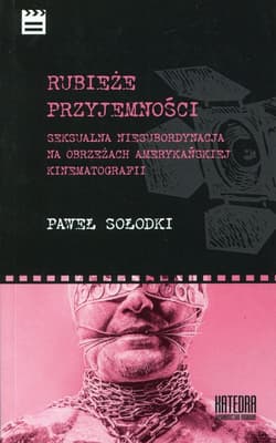 Rubieże przyjemności Seksualna niesubordynacja na obrzeżach amerykańskiej kinematografii - Paweł Sołodki