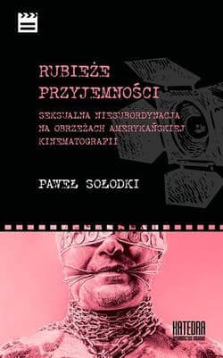 Rubieże przyjemności Seksualna niesubordynacja na obrzeżach amerykańskiej kinematografii - Paweł Sołodki