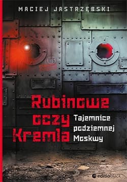 Rubinowe oczy Kremla Tajemnice podziemnej Moskwy - Jastrzębski Maciej