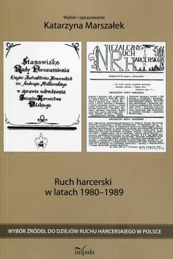 Ruch harcerski w latach 1980-1989 Wybór źródeł do dziejów ruchu harcerskiego w Polsce - Katarzyna Marszałek