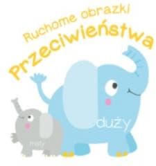Ruchome obrazki. Przeciwieństwa - Praca zbiorowa