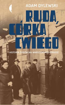 Ruda córka Cwiego Historia Żydów na warszawskiej Pradze - Adam Dylewski