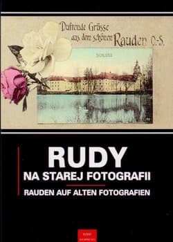 Rudy na starej fotografii Rauden auf alten Fotografien - Newerla Paweł, Grzegorz Wawoczny