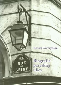 Rue de Seine Biografia paryskiej ulicy - Renata Gorczyńska