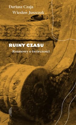 Ruiny czasu - ebook - Dariusz Czaja, Wiesław Juszczak