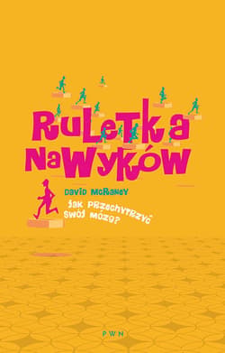 Ruletka nawyków Jak przechytrzyć swój mózg? - David McRaney