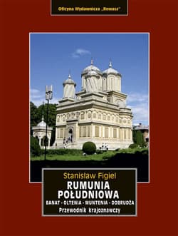 Rumunia Południowa. Banat, Oltenia, Muntenia, Dobrudża - Figiel Stanisław