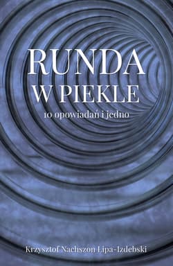 Runda w piekle 10 opowiadań i jedno - Lipa-Izdebski Krzysztof Nachszon