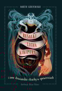 Rusałki, licha, kikimory i inne słowiańskie strachy w opowieściach - Krajewska Marta