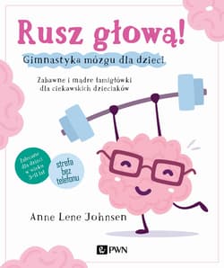 Rusz głową! Gimnastyka mózgu dla dzieci Zabawne i mądre łamigłówki dla ciekawskich dzieciaków - Johnsen Anne Lene