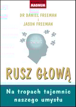 Rusz głową Na tropach tajemnic naszego umysłu - Freeman Daniel, Freeman Jason