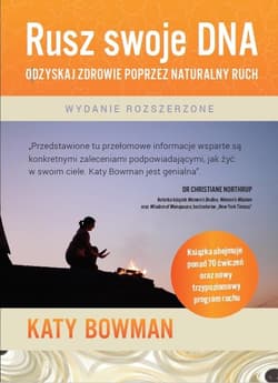 Rusz swoje DNA Odzyskaj zdrowie poprzez naturalny ruch - Katy Bowman