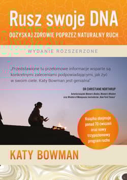 Rusz swoje DNA Odzyskaj zdrowie poprzez naturalny ruch - Katy Bowman