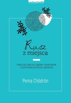 Rusz z miejsca Uwolnij się od lęków i nawyków. Uczyń swoje życie lepszym - Pema Chördön