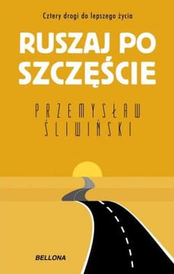 Ruszaj po szczęście Cztery drogi do lepszego życia - Przemysław Śiwiński
