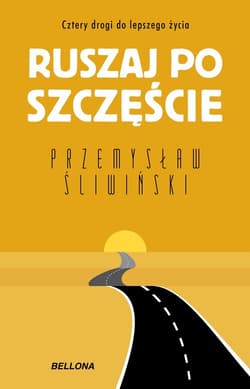 Ruszaj po szczęście Cztery drogi do lepszego życia - Przemysław Śiwiński