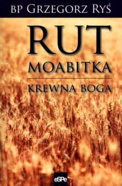 Rut Moabitka Krewna Boga - Grzegorz Ryś