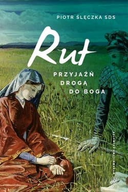 Rut Przyjaźń drogą do Boga Lectio divina do Księgi Rut - Piotr Ślęczka