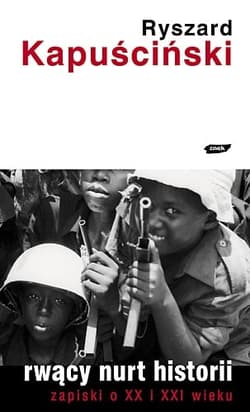 Rwący nurt historii. Zapiski o XX i XXI wieku - Ryszard Kapuściński