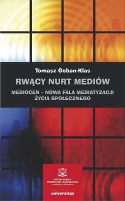 Rwący nurt mediów Mediocen – nowa faza mediatyzacji życia społecznego - Tomasz Goban-Klas