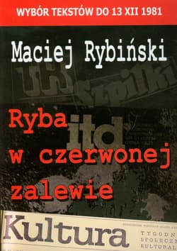 Ryba w czerwonej zalewie Wybór tekstów do 13 XII 1981 - Maciej Rybiński