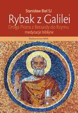 Rybak z Galilei. Droga Piotra z Betsaidy do Rzymu.