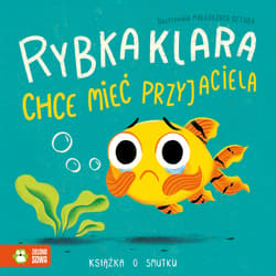 Rybka Klara chce mieć przyjaciela Książka o smutku - Anna Piasecka-Byra