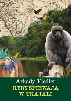 Ryby spiewają w ukajali - Arkady Fiedler