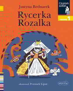 Rycerka Rozalka. Czytam sobie. Poziom 1 - Justyna Bednarek
