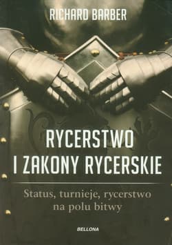 Rycerstwo i zakony rycerskie. Status, turnieje, rycerstwo na polu bitwy - Richard Barber
