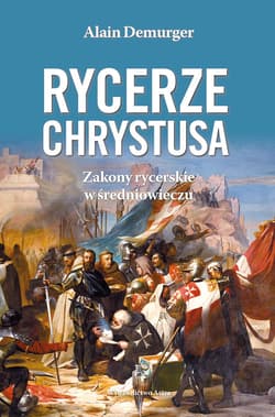 Rycerze Chrystusa Zakony rycerskie w średniowieczu