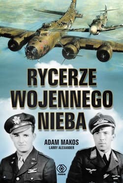 Rycerze wojennego nieba - Adam  Makos, Larry  Alexander