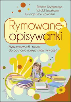 Rymowane opisywanki Przez rymowanki i rysunki do poznania nowych słów i wyrażeń - Szwajkowska Elżbieta, Szwajkowski Witold