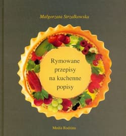 Rymowane przepisy na kuchenne popisy - Małgorzata Strzałkowska