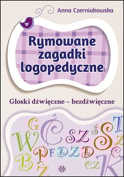 Rymowane zagadki logopedyczne głoski dźwięczne – bezdźwięczne - Anna Czerniakowska