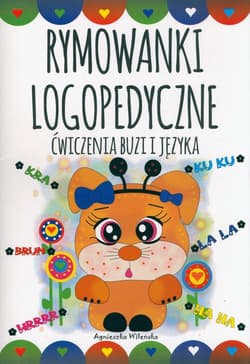Rymowanki logopedyczne Ćwiczenia buzi i języka - Agnieszka Wileńska