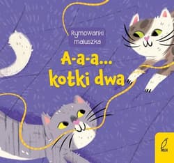 Rymowanki maluszka A-a-a... Kotki dwa - Opracowanie Zbiorowe