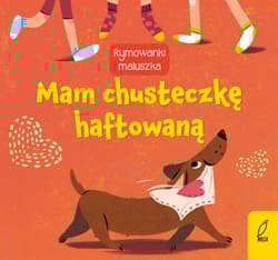 Rymowanki maluszka Mam chusteczkę haftowaną