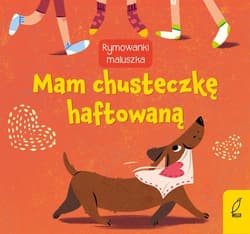 Rymowanki maluszka Mam chusteczkę haftowaną - Opracowanie Zbiorowe