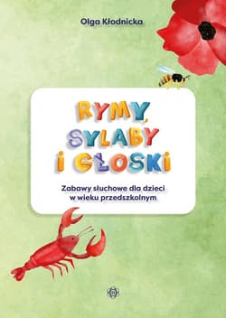 Rymy sylaby i głoski Zabawy słuchowe dla dzieci w wieku przedszkolnym - Olga Kłodnicka