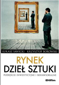 Rynek dzieł sztuki Podejście inwestycyjne i behawioralne - Sawicki Łukasz