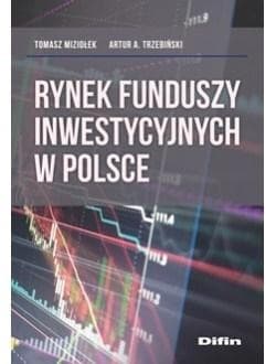 Rynek funduszy inwestycyjnych w Polsce - Miziołek Tomasz, Trzebiński Artur A.
