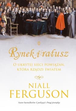 Rynek i ratusz O ukrytej sieci powiązań, która rządzi światem - Niall Ferguson