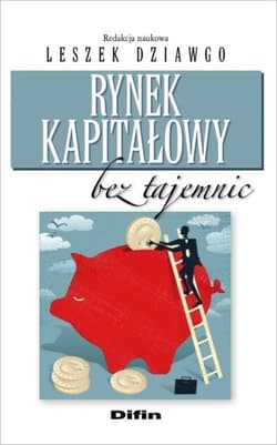 Rynek kapitałowy bez tajemnic - Dziawgo Leszek redakcja naukowa