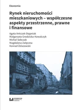 Rynek nieruchomości mieszkaniowych współczesne aspekty przestrzenne prawne i finansowe - Grodzicka-Kowalczyk Małgorzata, Załęczna Magdalena