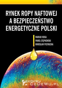 Rynek ropy naftowej a bezpieczeństwo energetyczne Polski - Stępkowski Paweł, Pietrucha Mirosław