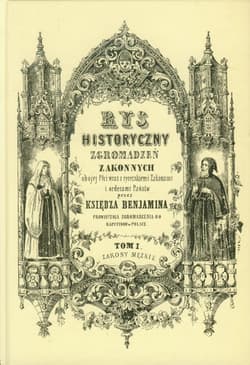 Rys historyczny zgromadzeń zakonnych obojej płci Tom 1 Zakony męskie