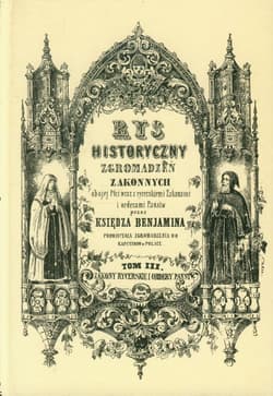 Rys historyczny zgromadzeń zakonnych obojej płci Tom 3 Zakony rycerskie i ordery państw
